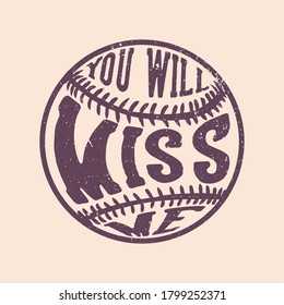 t shirt illustration you will miss me with baseball's ball frame vintage illustration