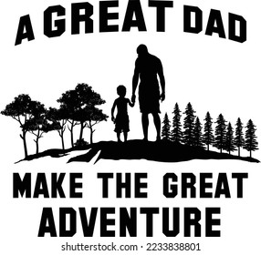 t shirt image design, a great dad make the great adventure