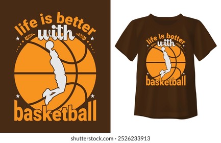 t shirt life is better with basketball 