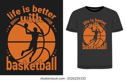 t shirt life is better with basketball