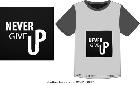 T shirt mockup design. T-shirt printed word in never give up.