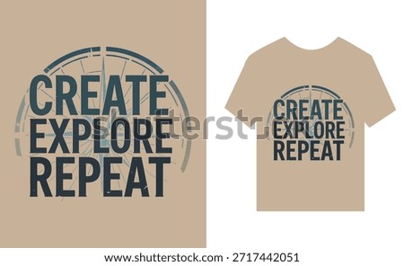 t shirt and poster with create explore repeat text