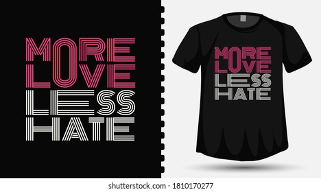 t shirt and poster design Quote More Love Less Hate typography lettering template