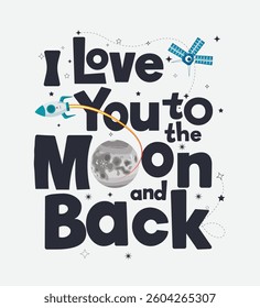 T shirt print graphic text clipart design. I love you to the moon and back clothing printable clip art for fashion and trendy tee shirt design vector illustration. 
