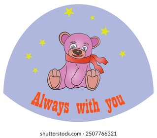 T shirt print icon of a pink teddy bear an a blue starry background with  motivational text Always with you. Vector illustration isolated on white.