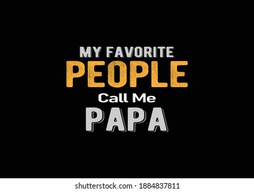 t shirt quote. my favorite people call me papa...