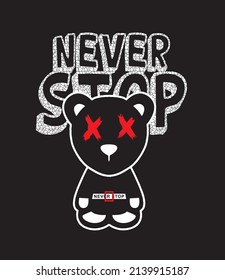 T shirt slogan never stop bear illustration art