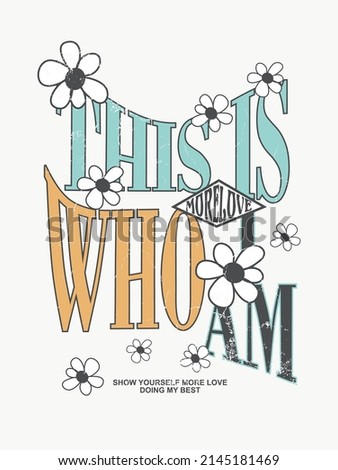  T shirt slogan this is who i am on flowers  illustration art