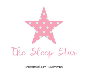 T shirt, tee, pajama, sleepwear print template. Pink star shape with polka dot inside and text - The Sleep Star. Sign on white isolated background. Flat vector illustration