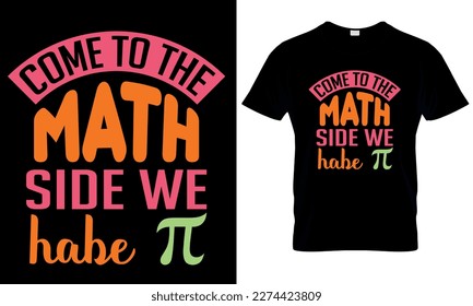 A t - shirt that says come to the math side we habe pi. pi day t shirt