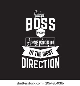 T Shirt Vector Thank You Boss For Always Pointing Me In The Right Direction Design For Employee