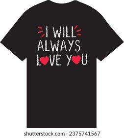 T Shirt I Will Always love you. friend love you. love you T Shirt