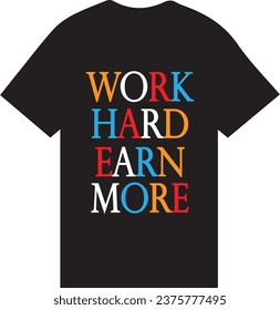 T Shirt Work Hard Earn More, Earn More T SHirt