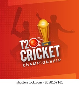 T20 Cricket Championship Poster Design With 3D Golden Winning Trophy Cup And Silhouette Players On Red And Orange Halftone Background.