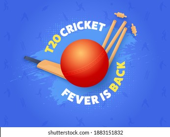 T20 Cricket Fever Is Back Text with Realistic Red Ball, Bat, Wicket Stumps on Blue Brush Stroke Effect Background.