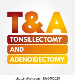 T&A - Tonsillectomy And Adenoidectomy Acronym, Concept Background