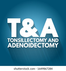 T&A - Tonsillectomy And Adenoidectomy Acronym, Concept Background