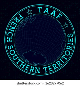 TAAF round sign. Futuristic satellite view of the world centered on TAAF. Country badge with map, round text, and binary background. Beautiful vector illustration.