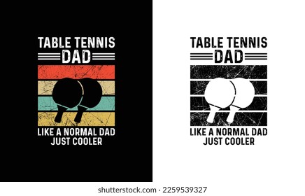 Table Tennis Dad Like A Normal Dad Just Cooler, Ping Pong Table Tennis Quote T shirt design, typography