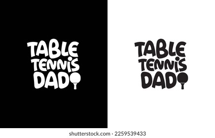 Table Tennis Dad, Ping Pong Table Tennis Quote T shirt design, typography