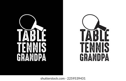 Table Tennis Grandpa, Ping Pong Table Tennis Quote T shirt design, typography