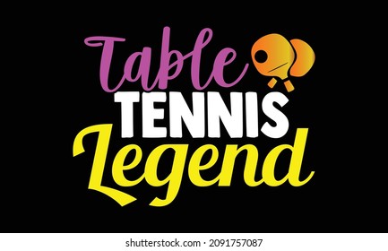 
Table Tennis Legend- Table Tennis t shirts design, Hand drawn lettering phrase and Calligraphy t shirt design, svg Files for Cutting Cricut and Silhouette, EPS 10