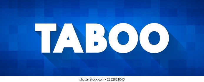 Taboo is a ban on something based in a cultural sensibility, sacred, or allowed only by certain persons, text concept background