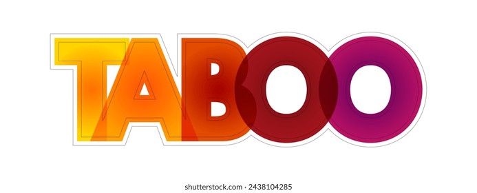 Taboo is a ban on something based in a cultural sensibility, sacred, or allowed only by certain persons, colourful text concept background svg