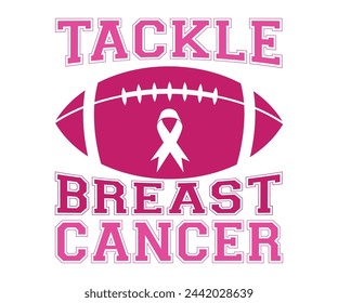 Tackle Breast Cancer,Breast Cancer Awareness,Cancer Quotes,Cancer Survivor,Breast Cancer Fighter,Childhood Cancer Awareness,Fight Cancer,Cancer T-Shirt,Cancer Warrior,Cut File