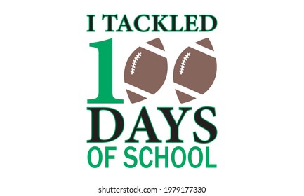 I Tackled 100 Days of School - Football  Vector And Clip Art