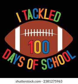 I Tackled 100 Days Of School Football T-shirt Design