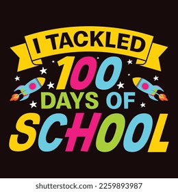 I Tackled 100 Days Of School, Happy back to school day shirt print template, typography design for kindergarten pre k preschool, last and first day of school, 100 days of school shirt