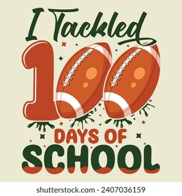 I tackled 100 days of school. Happy back to school day shirt print template, typography design for kindergarten pre k preschool, last and first day of school.