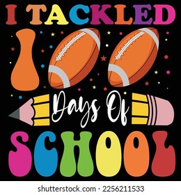 I tackled 100 days of school Shirt print template, typography design for shirt, mug, iron, glass, sticker, hoodie, pillow, 100 days of school, mothers day fathers day valentine day