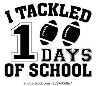 i tackled 100 days of school Svg,100 Day School,Teacher,Football,Unlocked Gamer,rocked,Girls,happy,Kindergarten Life svg