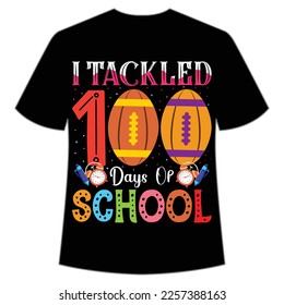 I tackled 100 days of school t-shirt Happy back to school day shirt print template, typography design for kindergarten pre k preschool, last and first day of school, 100 days of school shirt