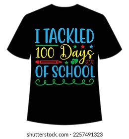 I tackled 100 days of school t-shirt Happy back to school day shirt print template, typography design for kindergarten pre k preschool, last and first day of school