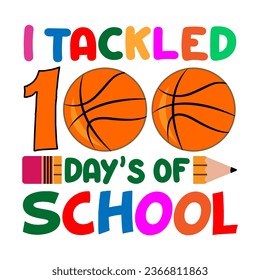  I Tackled 100 days of school. 100 days school T-shirt design.