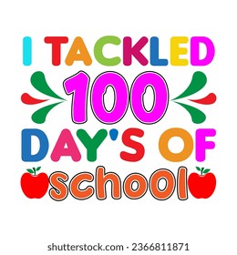  I Tackled 100 days of school. 100 days school T-shirt design.