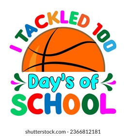  I Tackled 100 days of school. 100 days school T-shirt design.