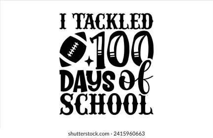 I tackled 100 days of school - School T-Shirt Design, Vector typography for posters, stickers, Cutting Cricut and Silhouette, banner, card Templet, flyer and mug.