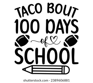 Taco bout 100 days of school Svg,100 Day School,Teacher,Football,Unlocked Gamer,rocked,Girls,happy,Kindergarten Life svg
