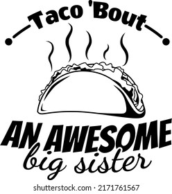 Taco Bout an Awesome Big Sister vector, Taco Baby illustration, Mexican Food, Kawaii Taco, Delicious