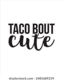 Taco bout cute baby nish for typography tshrit design Prnt Ready file Free download.eps
