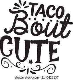 Taco Bout Cute, Baby SVG Tshirt Design