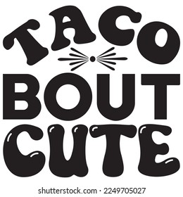 Taco Bout Cute t-shirt design vector file