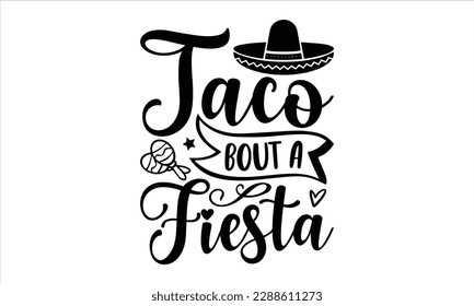 taco bout a fiesta- Cinco de Mayo SVG typography t-shirt design, Handmade calligraphy vector illustration, Hand drawn lettering phrase isolated on white background, greeting card template for Cutting 