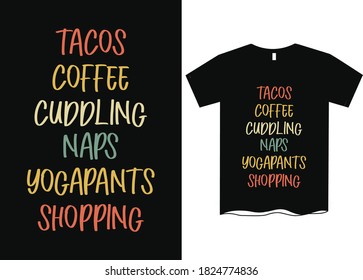 Taco, coffee, cuddling- T shirt designs for women, lifestyle quote t shirts