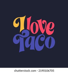 Taco phrase typography design. Funny quote hand drawn lettering. Food truck event stickers. Vector illustration.