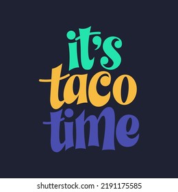 Taco phrase typography design. Funny quote hand drawn lettering. Food truck event stickers. Vector illustration.